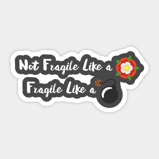 Not Fragile Like a Flower Fragile Like a Bomb Sticker by Wintrly